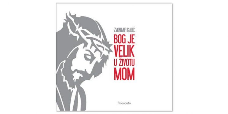 &#039;&#039;Bog je velik u životu mom&#039;&#039; – prvi album Zvonimira Kalića i najnoviji album u izdanju Laudata