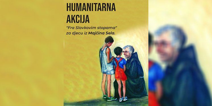 HUMANITARNA AKCIJA: &quot;Fra Slakovim stopama za djecu iz Majčina sela.&quot;